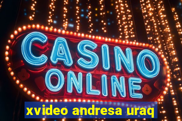 xvideo andresa uraq